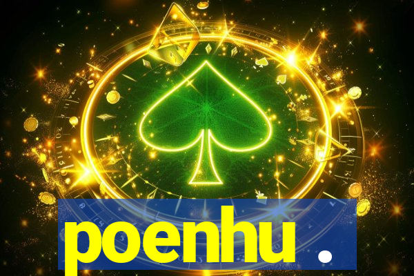 poenhu .